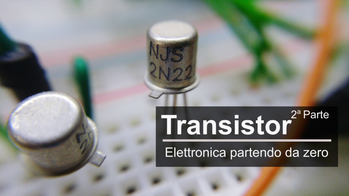 Il Transistor BJT… spiegato facile (Parte 2)
