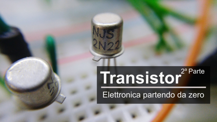 Il Transistor BJT… spiegato facile (Parte 2)
